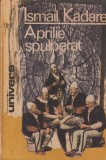 Ismail Kadare Aprilie Spulberat Roman Beletristica Istorie Albania Comunism Libertate