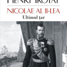 Nicolae al II-lea. Ultimul tar – Henri Troyat