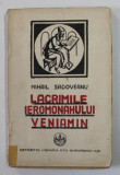 LACRIMILE IEROMONAHULUI VENIAMIN de MIHAIL SADOVEANU , 1926 , PREZINTA PETE SI URME DE UZURA , COTORUL CU DEFECTE