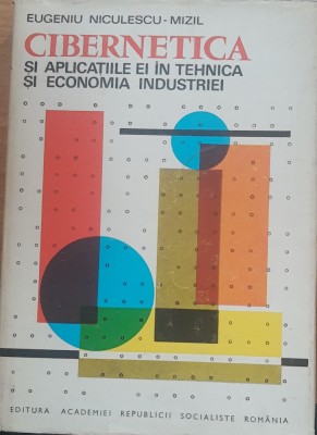 CIBERNETICA SI APLICATIILE EI IN ECONOMIA INDUSTRIEI - EUGENIU NICULESCU MIZIL foto