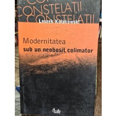 Leszek Kolakowski -Modernitatea sub un neobosit colimator