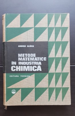 Metode matematice &amp;icirc;n industria chimică. Elemente de optimizare - Andrei Gluck foto