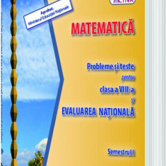 Matematică. Probleme și teste pentru clasa a VIII-a și Evaluarea Națională. Semestrul I - Paperback brosat - Mihaela Singer, Adrian Florea, Carmen Avg