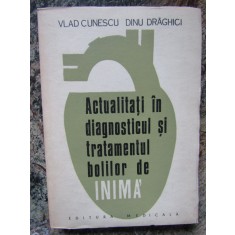 Actualitati in diagnosticul si tratamentul bolilor de inima - Cunescu, Draghici