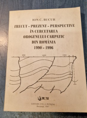 Trecut prezent perspective in cercetarea orogenului carpatic Romania I. Bucur foto