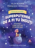 Superputerea de a fi tu insuti. 6 povesti care cultiva stima de sine/Alex Rovira, Francesc Miralles
