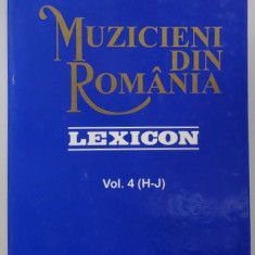 MUZICIENI DIN ROMANIA , LEXICON , VOLUMUL 4 - LITERELE H - J de VIOREL COSMA , 2001