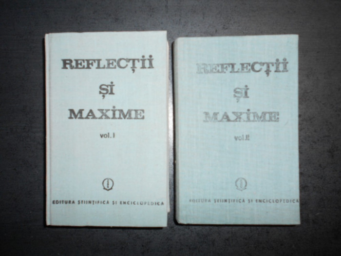 CONSTANTIN BADESCU - REFLECTII SI MAXIME 2 volume, editie cartonata
