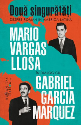 Doua singuratati. Despre roman in America Latina. Mario Vargas Llosa in dialog cu Garbriel Garcia Marquez foto