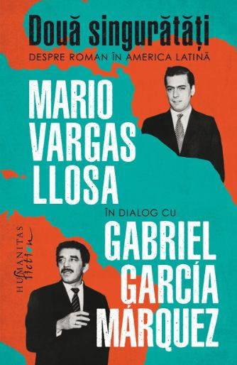 Doua singuratati. Despre roman in America Latina. Mario Vargas Llosa in dialog cu Garbriel Garcia Marquez