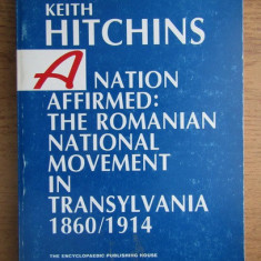 Keith Hitchins A nation affirmed The romanian national movement in Transylvania