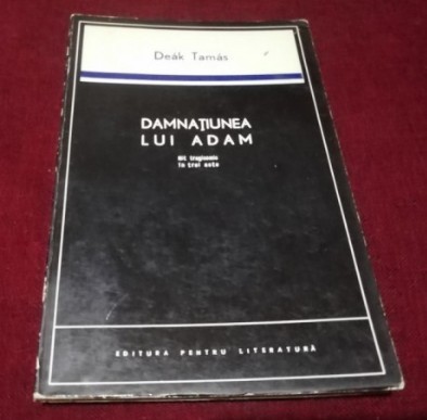 Damnatiunea lui Adam : mit tragicomic un trei acte / Deak Tamas tiraj 2170 ex foto