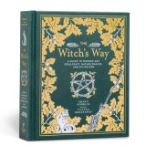 The Witch&#039;s Way: A Guide to Modern-Day Spellcraft, Nature Magick, and Divination