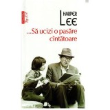 Sa ucizi o pasare cintatoare - Harper Lee