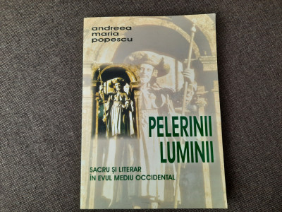 Pelerinii luminii Sacru si literar in Evul Mediu occidental Andreea POPESCU 10/0 foto