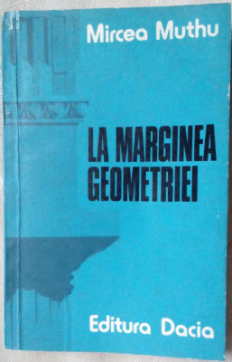 MIRCEA MUTHU - LA MARGINEA GEOMETRIEI (ESEISTICA, 1979) foto