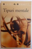 TIPURI MENTALE - O INCERCARE DE INTELEGERE A CONSTIINTEI de DANIEL C. DENNETT , 2008