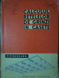 CALCULUL RETELELOR DE GRINZI IN CASETE-P. CIRESEANU