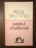 Pascal Bruckner - Palatul chelfănelii