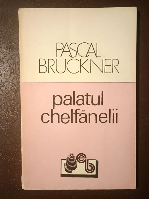 Pascal Bruckner - Palatul chelfănelii