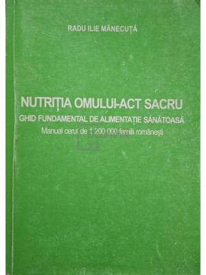 Radu Ilie Manecuta - Nutritia omului - Act sacru, vol. 1 (semnata) foto