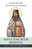 M-am ascuns &icirc;n pustie și lacrimi. Viața, minunile, rugăciuni - Paperback - L.S. Desartovici, Sf. Ioan Iacob Hovezitul - Sophia