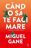 Cand o sa te faci mare - Miguel Gane, Alice Books