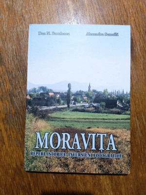 Moravita - Repere istorice, incursiuni fotografice / R2P3S foto