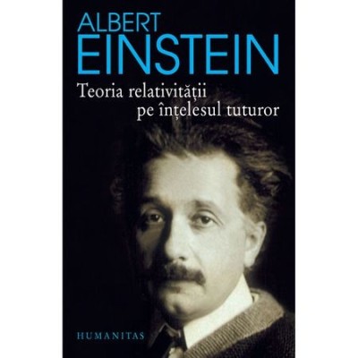 Albert Einstein - Teoria relativității pe &amp;icirc;nțelesul tuturor foto