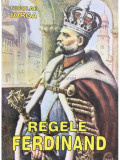 Nicolae Iorga - Regele Ferdinand (editia 1996)