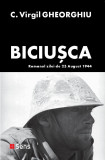 Biciusca - Romanul zilei de 23 august 1944 C. Virgil Gheorghiu Ed. Sens, 2021
