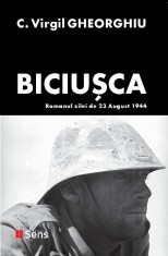 Biciusca - Romanul zilei de 23 august 1944 C. Virgil Gheorghiu Ed. Sens, 2021 foto