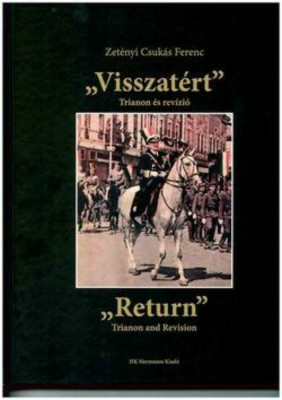 Visszat&amp;eacute;rt - Trianon &amp;eacute;s rev&amp;iacute;zi&amp;oacute; - Zet&amp;eacute;nyi Csuk&amp;aacute;s Ferenc foto