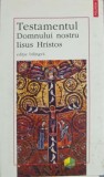 Testamentul Domnului Nostru Iisus Hristos - Colectiv, Polirom 1996, Crestinism, Carte Religioasa, Romana, 200 pagini