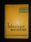 T. Negrescu - Tehnologia metalelor. Manual pentru scoli tehnice de maistri 1963