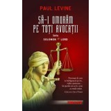 Sa-i omoram pe toti avocatii. Seria Solomon vs Lord. Volumul 2/Paul Levine
