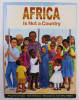 AFRICA IS NOT A COUNTRY by MAGY BURNS KHIGHT and MARK MELNICOVE , illustrated by ANNE SIBLEY O &#039;BRIEN , 2000