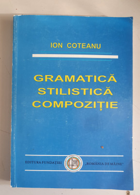 GRAMATICA STILISTICA COMPOZITIE - Ion Coteanu 1997 foto
