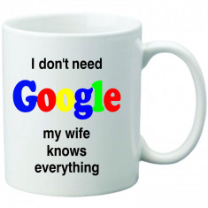 Cana personalizata I dont need Google wife