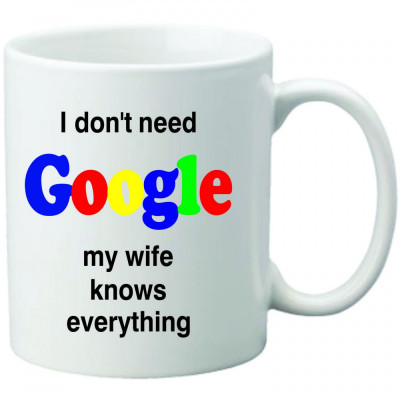 Cana personalizata I dont need Google wife foto