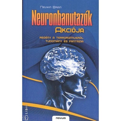 Neuronbanutaz&amp;oacute;k akci&amp;oacute;ja -Tudom&amp;aacute;ny, fant&amp;aacute;zia &amp;eacute;s reg&amp;eacute;ny a terrorizmusr&amp;oacute;l - Reg&amp;eacute;ny a terrorizmusr&amp;oacute;l - Tudom&amp;aacute;ny &amp;eacute;s fant&amp;aacute;zia - Neuwin Brain foto