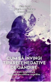 Cum sa invingi tiparele negative de gandire | Laura Seebauer, Gitta Jacob, Hannie van Genderen, Psihobooks
