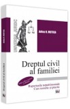 Dreptul civil al familiei. Raporturile nepatrimoniale. Curs teoretic si practic - Adina R. Motica