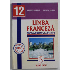 LIMBA FRANCEZA , MANUAL PENTRU CLASA A XII -A de MIHAELA GRIGORE si MIHAELA COSMA , LIMBA 2 , 2004