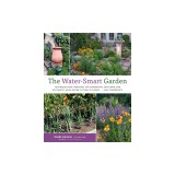 The Water-Smart Garden: Techniques and Strategies for Conserving, Capturing, and Efficiently Using Water in Today's Climate... and Tomorrow's