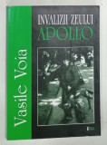 INVALIZII ZEULUI APOLLO de VASILE VOIA , 2005