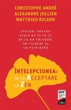 &Icirc;nțelepciunea: de la Acceptare la Zen. Sfaturi pentru viața de zi cu zi de la un călugăr, un filosof și un psihiatru - Christophe Andre