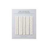 The Geometry of Hand-Sewing: A Romance in Stitches and Embroidery from Alabama Chanin and the School of Making