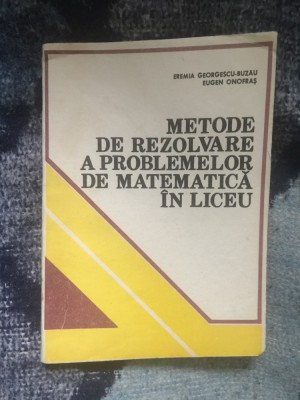 d9 METODE DE REZOLVARE A PROBLEMELOR DE MATEMATICA IN LICEU-EREMIA GEORGESCU foto