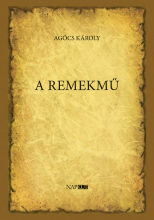 A remekm&Aring;&plusmn; - Ag&Atilde;&sup3;cs K&Atilde;&iexcl;roly